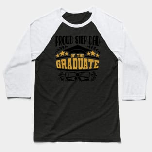 Proud Step Dad Of The Graduate Graduation Gift Baseball T-Shirt